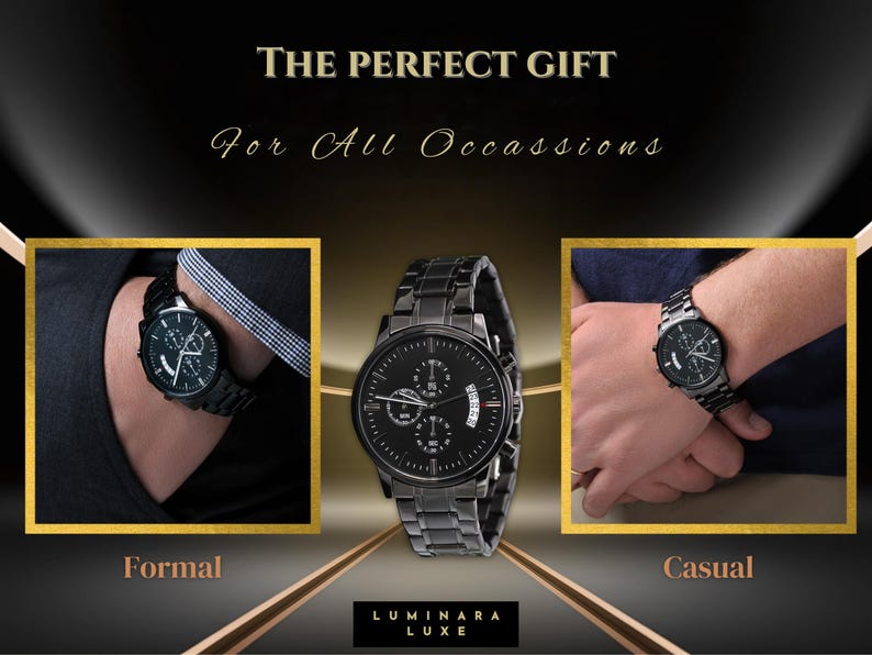 May include: A black metal wristwatch with a round face, three sub-dials, and a date display. The image features the text THE PERFECT GIFT For All Occassions, Formal, Casual, and LUMINARA LUXE. The watch is shown on a wrist in two settings.