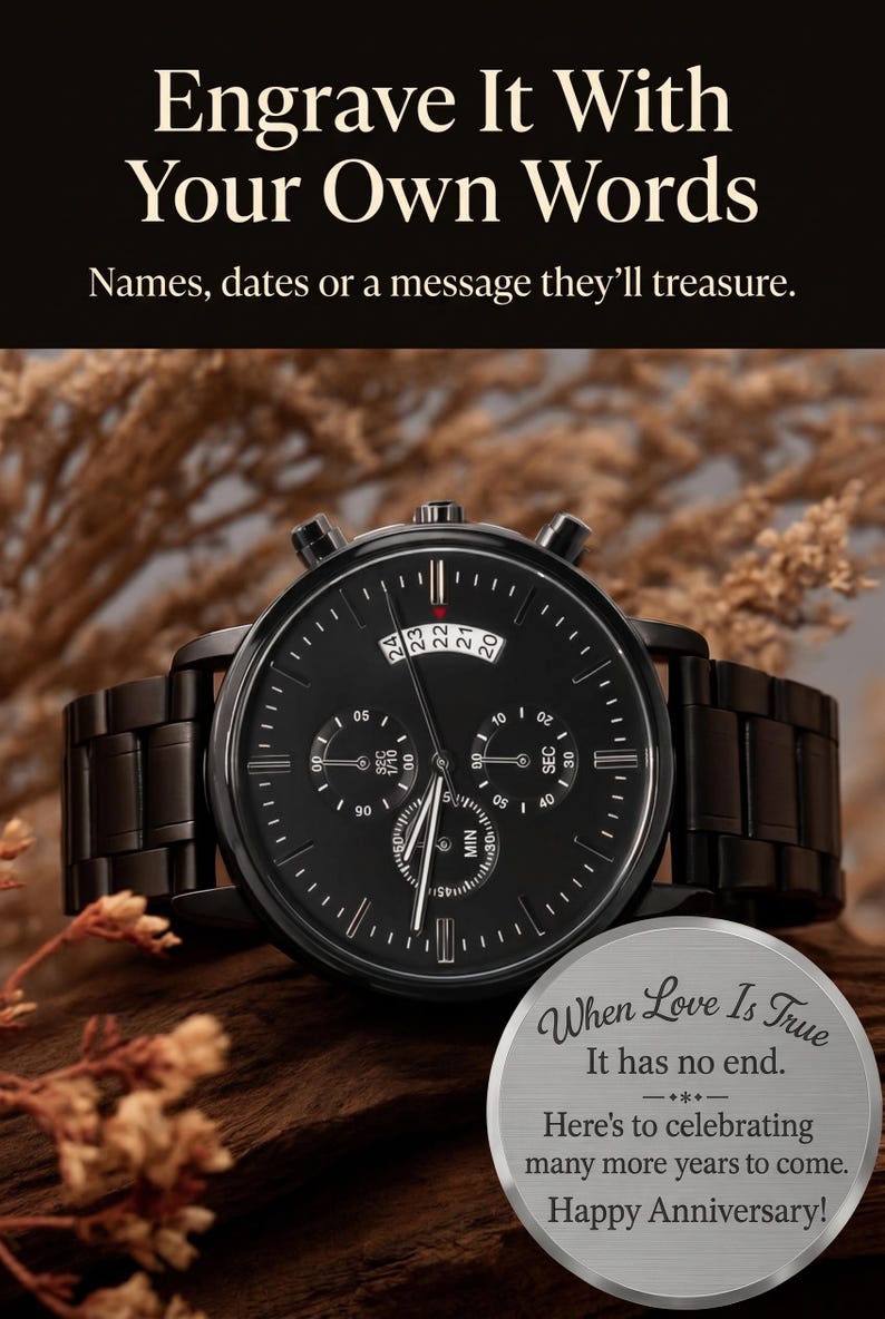 May include: A black chronograph wristwatch with a metal link band and a round face featuring three sub-dials. Beside it sits a circular silver metal plaque engraved with the text: When Love Is True, It has no end. Happy Anniversary.