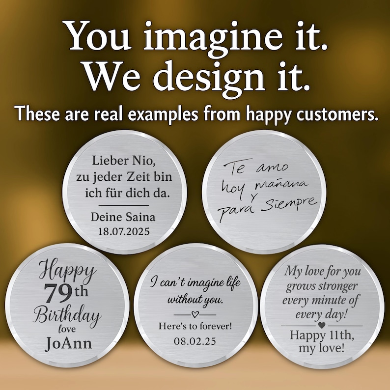 May include: Five circular silver-toned metal discs featuring custom black laser-engraved text and dates. The top text reads: You imagine it. We design it. These are real examples from happy customers. Each disc displays unique personalized messages.