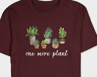 Just One More Plant T-Shirt: Gardening Gift for Plant Moms