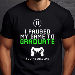 Funny Gamer Graduation T-Shirt: I Paused My Game
