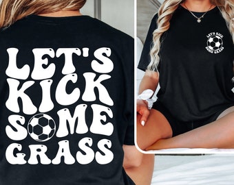 Funny Soccer Mom Shirt: Let's Kick Some Grass, Sports Tee