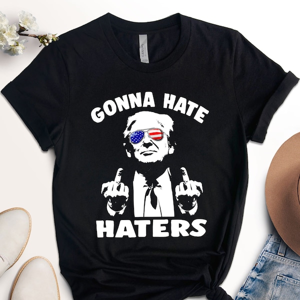 Haters Gonna Hate President Donald Trump Middle Finger T-Shirt, Trump 2024 Republicans Shirt, Trump Supporters Shirt, Donald Trump 2024