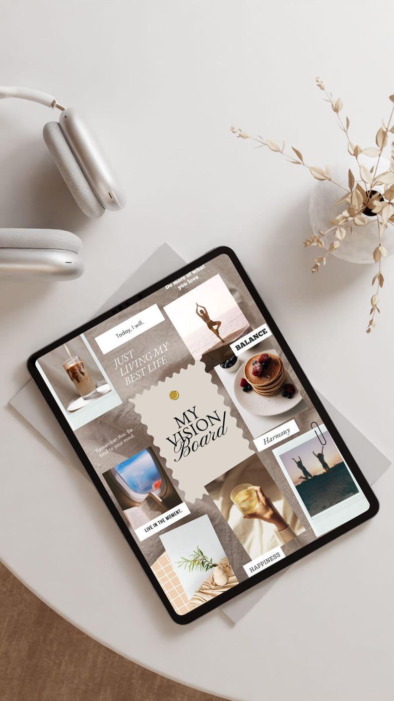 May include: A digital vision board on a tablet with images and text. The text includes "My Vision Board", "Just Living My Best Life", "Live in the Moment", "Balance", "Harmony", and "Happiness".