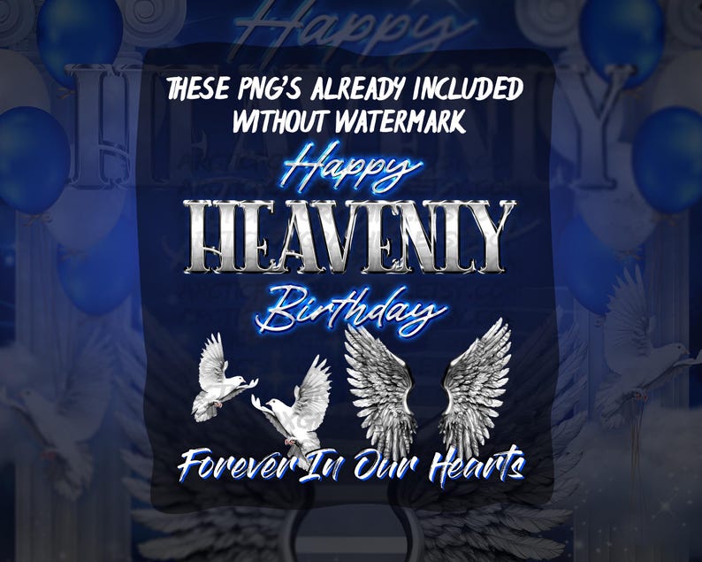 May include: Blue and white digital graphic design with the text "Happy Heavenly Birthday Forever In Our Hearts". The design features two white doves and two white wings.