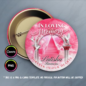 May include: A pink and white button with a memorial message that reads "In Loving Memory" with a heart and a pink archway with a stairway leading up to heaven. The text below the archway reads "Latisha Simmons Forever In Our Hearts".