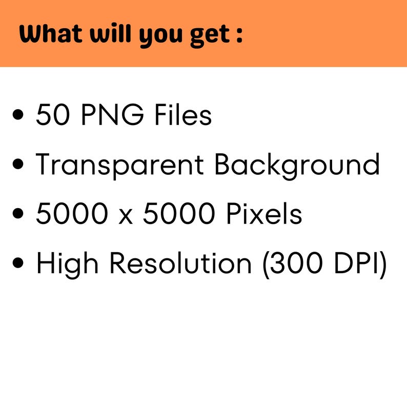 May include: A text-based graphic listing the features of a digital product. The graphic lists 50 PNG files, transparent background, 5000 x 5000 pixels, and high resolution (300 DPI).