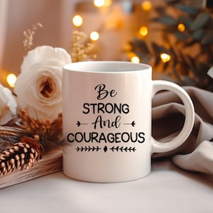 Be Strong and Courageous Mug - 11oz - Scripture Coffee Mug | Christian Mug | Bible Verse Mug | Positive Coffee Mug | Christian Gift