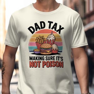 Dad Tax T Shirt Making Sure Its Not Poison Funny Dad Gift Tee Fathers Day Burger Fries Cupcake Foodie Tee