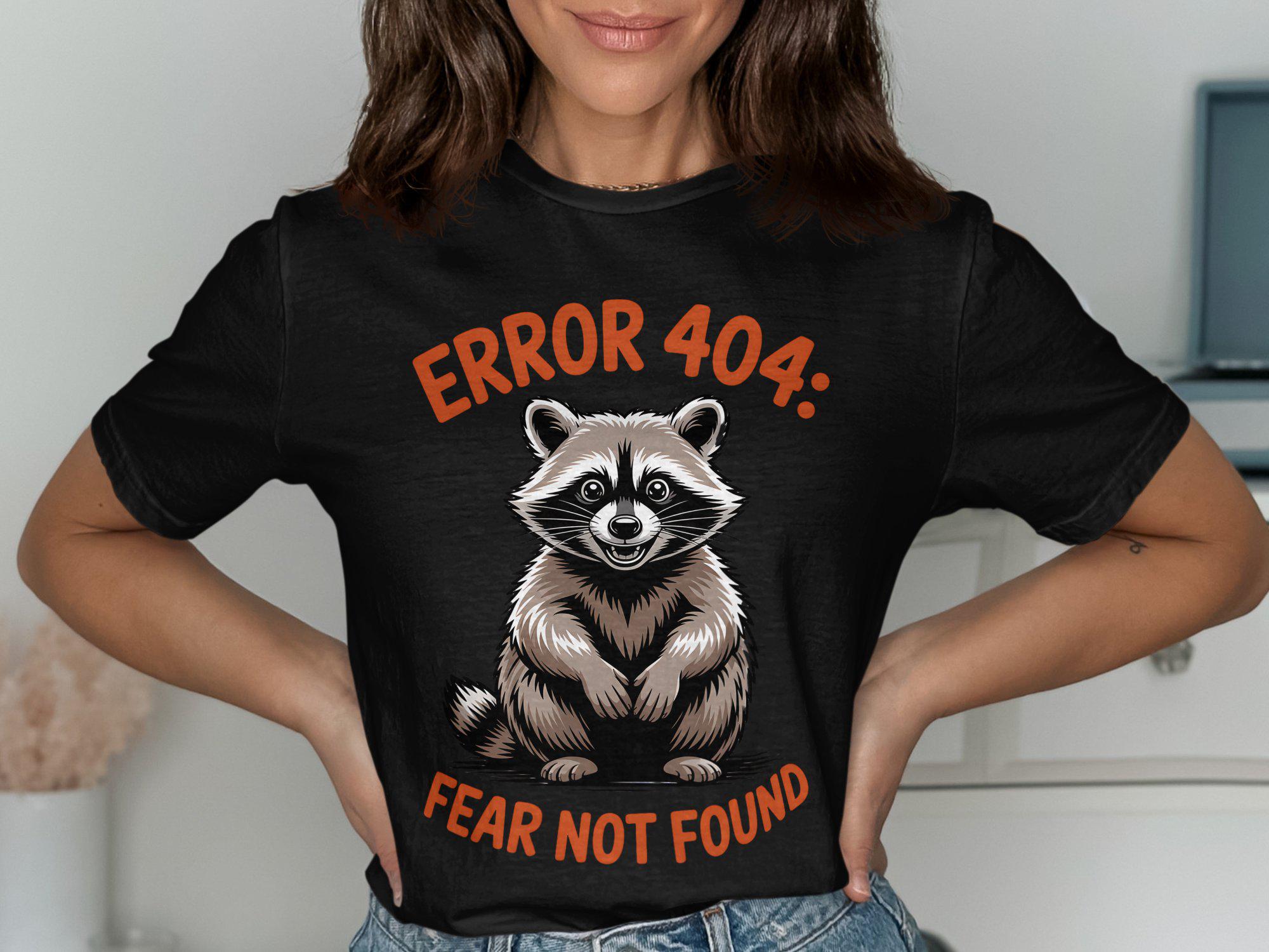 Error 404 Error Fear Not Found Raccoon TShirt Funny Graphic Tee Cute Animal Design Computer Humor Shirt Digital Art Lovers