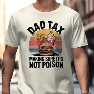 Dad Tax TShirt Making Sure Its Not Poison Funny Dad Shirt Fathers Day Gift Cool Dad T Shirt Foodie Shirt Burger Fries and Ice Cream Tee