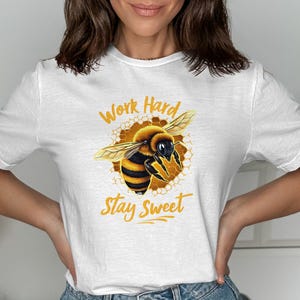 Work Hard Stay Sweet T Shirt Motivational Bee Graphic Tee Inspirational Shirt Positive Message TShirt Unique Gift Idea