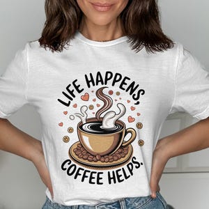 Coffee Lover T-Shirt: Funny Graphic Tee, Coffee Helps Gift