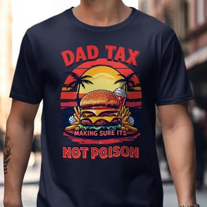 Dad Tax T Shirt Making Sure Its Not Poison Foodie T Shirt Burger Fries T Shirt Funny Dad Shirt Father Gift Funny Father&#39;s Day T Shirt