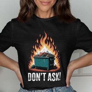 Dumpster Fire T Shirt Novelty Gift Idea Funny Graphic Tee Trending Shirt