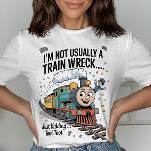 Train Wreck T Shirt Funny Train Tee Locomotive Gift Kidding Toot Toot Railroad Engineer Choo Choo