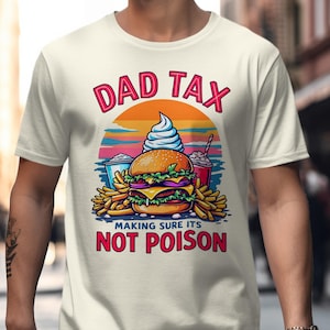 Dad Tax T Shirt Funny Dad Shirt Father Gift Foodie Shirt Mens Dad Shirt Gift For Dad Gift For Food Lovers