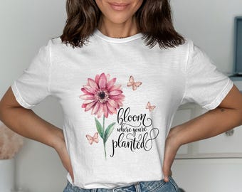 Bloom wo du gepflanzt bist Grafik-Shirt, Inspirierendes Zitat-T-Shirt, Blumenmuster-Top, Positive-Vibes-T-Shirt, motivierende Botschaft