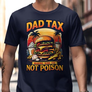 Dad Tax T Shirt Funny Dad Gift Burger Fries Tee Fathers Day Gift Foodie Tee Humorous Dad T Shirt Novelty Dad Shirt