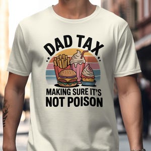 Dad Tax T Shirt Funny Dad Tee Gift For Dad Food Lover T Shirt Fathers Day Gift Tee For Daddy Making Sure Its Not Poison