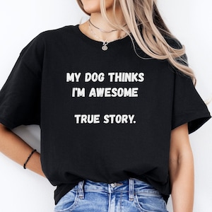 Dog T-Shirt, Dog Mom T Shirt, Funny Dog Shirt, Dog Lovers Gift, Dog Mom Gift, Pet Lover T Shirt, Dog Lover Tee, Dog Owner Shirt, Mom Shirt