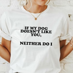 Dog T-Shirt, Dog Mom T Shirt, Funny Dog Shirt, Dog Lovers Gift, Dog Mom Gift, Pet Lover T Shirt, Dog Lover Tee, Dog Owner Shirt, Mom Shirt