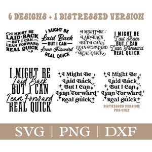 May include: A digital design featuring the phrase "I Might Be Laid Back But I Can Lean Forward Real Quick" in various fonts. The image includes six design variations, plus a distressed version, and file type options: SVG, PNG, and DXF.