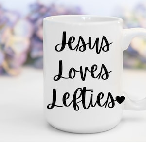 Jesus Loves Lefties | Funny Christian Mug Jesus Collection Christian Gifts Birthday Mothers Day Gifts Christmas Gifts Funny Christian Gifts
