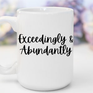 Exceedingly & Abundantly | Funny Christian Mug Jesus Collection Christian Gifts Birthday Mothers Day Gifts Christmas Gifts Christian Mugs