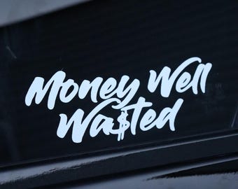 Money Well Wasted High Quality Car decal / Sticker