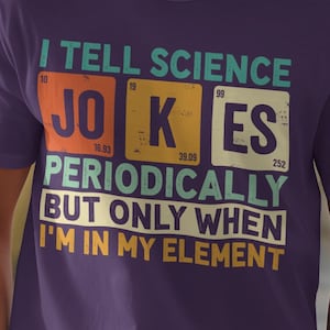 Science Jokes T-Shirt, Periodic Table Humor, Funny Science Shirt, Geeky Tee, Chemistry Gift, Nerd Shirt, Teacher Gift, Science Lover
