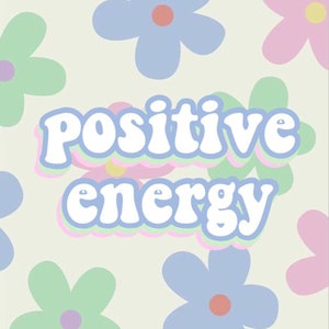 May include: A light green, light blue and pink floral pattern background with the text "positive energy" in white with a light blue, light green and pink outline.