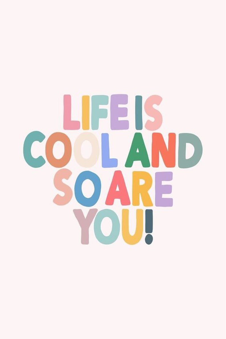 May include: A colourful text graphic that reads "Life is cool and so are you!"