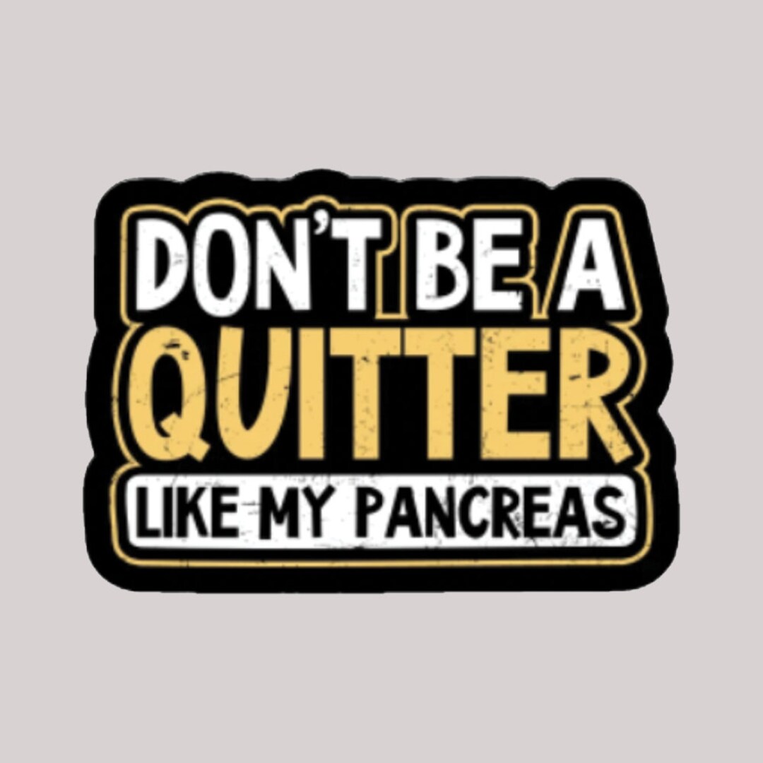 Don't Be a Quitter Like My Pancreas Funny Diabetic Blood Sugar Decal ...