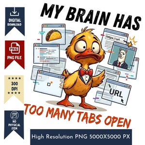 May include: A digital illustration of a yellow duck wearing a tuxedo and red bowtie, surrounded by multiple open computer browser windows. The text reads MY BRAIN HAS TOO MANY TABS OPEN. The windows display a taco, code, a llama, and a URL.