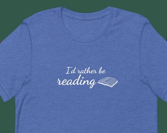 I'd rather be reading - comfortable unisex t-shirt