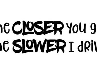 Closer = slower