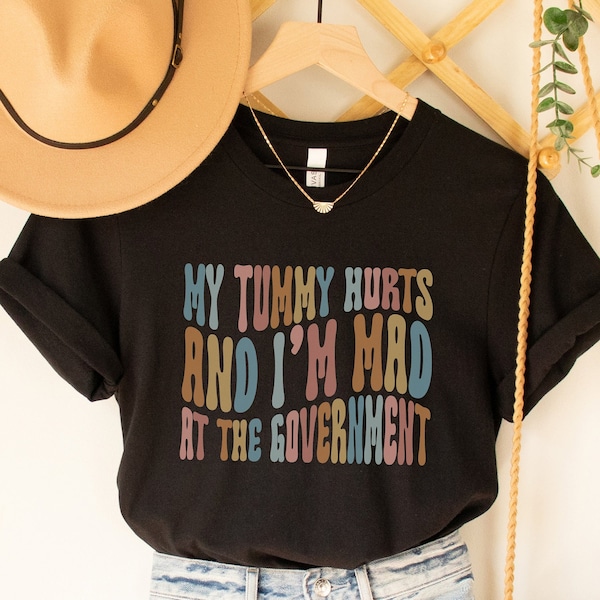 My Tummy Hurts And I'm Mad At The Government Shirt Funny Chronic Illness T-Shirt Funny Stomach Upset T Shirt Stomach Ache Shirts Tummy Tees