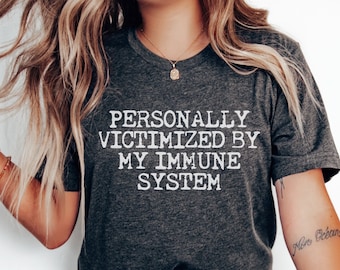 Personally Victimized By My Immune System Shirt Chronic Illness T-Shirt Funny Immune System T Shirt Autoimmune Crewneck Autoimmune Gift