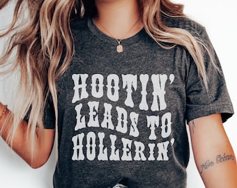 Hootin' Leads to Hollerin' Shirt Funny Western T-Shirt Cowgirl T Shirt Funny Country TShirt Funny Western Style Crewneck Cowgirl Gift