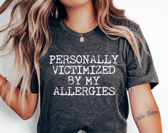 Personally Victimized By My Allergies Shirt, Allergy Shirt, Allergic Reaction T-Shirts, Chronic Illness Shirt, Funny Allergy Awareness Shirt