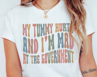 My Tummy Hurts And I'm Mad At The Government Shirt Funny Chronic Illness T-Shirt Funny Stomach Upset T Shirt Stomach Ache Shirts Tummy Tees
