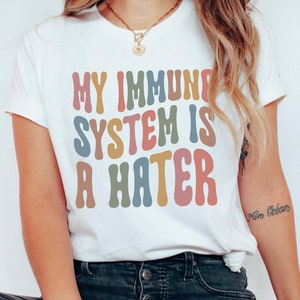 My Immune System is a Hater Shirt Sarcastic Autoimmune TShirt Funny Chronic Illness T-Shirt Diabetes Tee Autoimmune Crewneck Autoimmune Gift