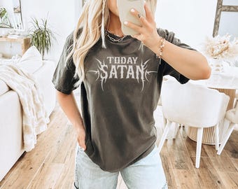 Comfort Colors Today Satan Shirt: Sarcastic Emo Goth Dark Humor T-Shirt