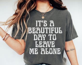 Comfort Colors It's a Beautiful Day to Leave Me Alone Shirt Sarcastic T-Shirt Sarcasm Shirt Funny Tee Introvert TShirt Goth Shirt
