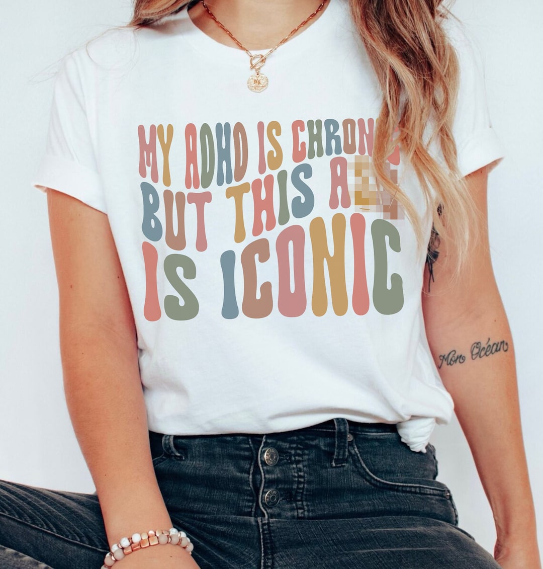 My ADHD is Chronic but This A is Iconic Shirt ADHD T-shirt Attention ...