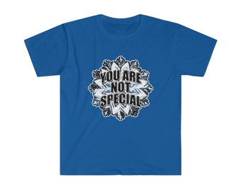 You Are Not Special funny t-shirts snowflake t-shirts mental special not special snowflake -FrontPrint-Softstyle-Dark-T-Shirt-