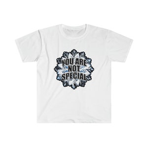 You Are Not Special funny t-shirts snowflake t-shirts mental special not special snowflake -FrontPrint-Softstyle-Light-T-Shirt-