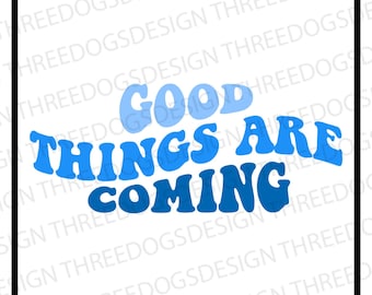 Good Things Are Coming - Instant Download - SVG, PNG, JPEG - Good things design, Cricut Design, Good things keychain design