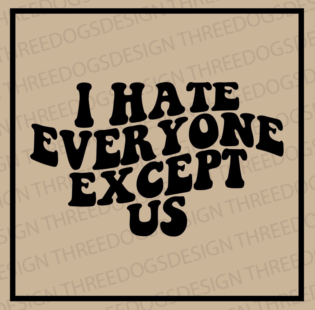 I Hate Everyone Except Us Instant Download SVG, PNG, JPEG Best Friend T ...
